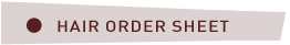 HAIR ORDER SHEET